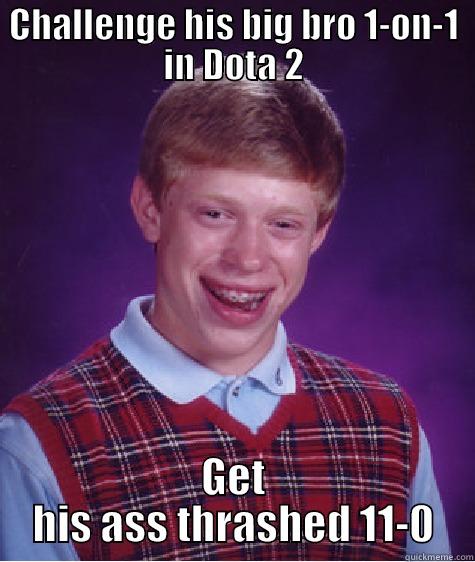 CHALLENGE HIS BIG BRO 1-ON-1 IN DOTA 2 GET HIS ASS THRASHED 11-0 Bad Luck Brian