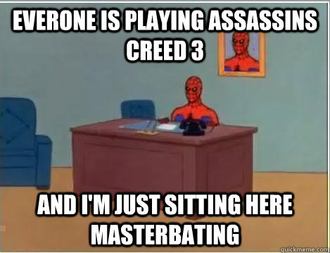 Everone is playing assassins creed 3 and i'm just sitting here masterbating  Spiderman Desk