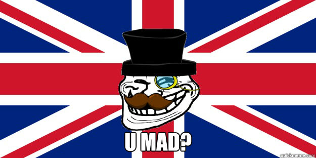  u mad? -  u mad?  British trollface