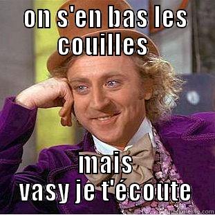 ON S'EN BAS LES COUILLES  MAIS VASY JE T'ÉCOUTE Condescending Wonka