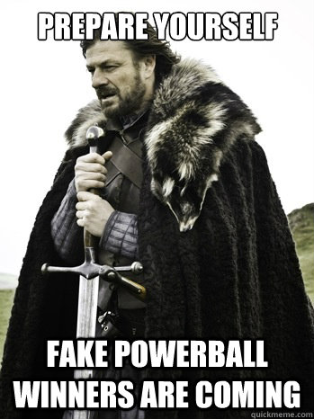 prepare yourself Fake Powerball Winners are coming - prepare yourself Fake Powerball Winners are coming  Prepare Yourself