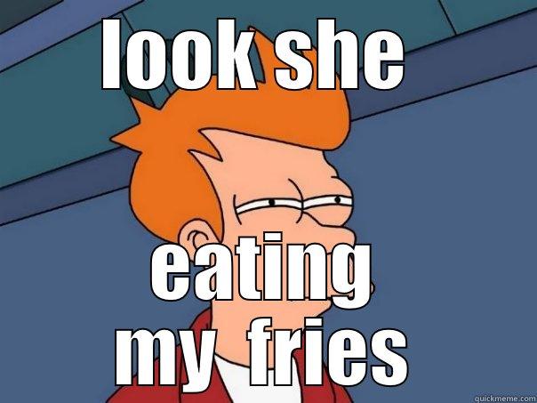 LOOK SHE  EATING MY  FRIES Futurama Fry