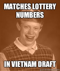 Matches lottery numbers In Vietnam draft - Matches lottery numbers In Vietnam draft  Bad Luck Brians Great Grandfather