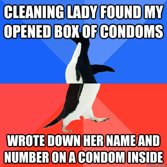 Cleaning lady found my opened box of condoms wrote down her name and number on a condom inside  Socially Awkward Awesome Penguin