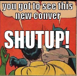YOU GOT TO SEE THIS NEW CONVER SHUTUP! Slappin Batman
