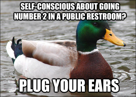 Self-conscious about going number 2 in a public restroom? Plug your ears - Self-conscious about going number 2 in a public restroom? Plug your ears  Actual Advice Mallard