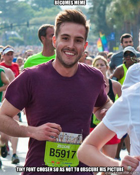 becomes meme tiny font chosen so as not to obscure his picture  Ridiculously photogenic guy