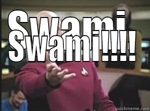 SWAMI. SWAMI!!!! Annoyed Picard