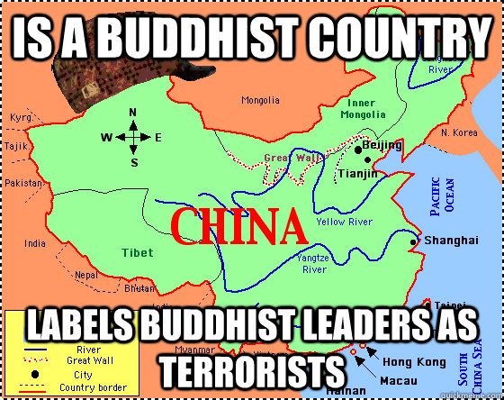 is a Buddhist country labels buddhist leaders as terrorists - is a Buddhist country labels buddhist leaders as terrorists  Scumbag China