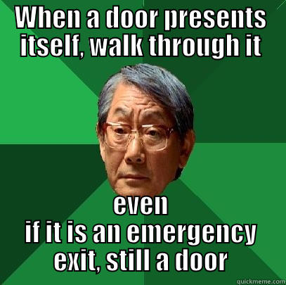 WHEN A DOOR PRESENTS ITSELF, WALK THROUGH IT EVEN IF IT IS AN EMERGENCY EXIT, STILL A DOOR High Expectations Asian Father