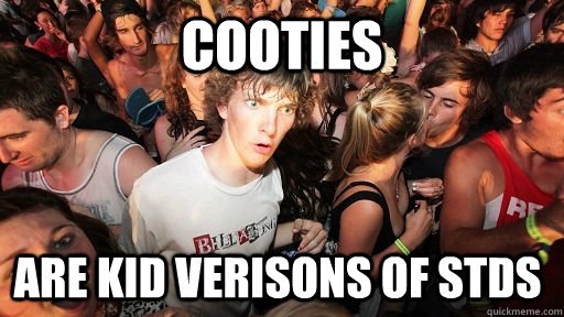 Cooties Are Kid verisons of STDS   Sudden Clarity Clarence