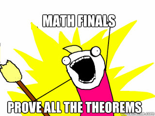 Math finals prove all the theorems  All The Things