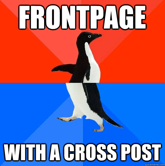 Frontpage with a cross post  Socially Awesome Awkward Penguin