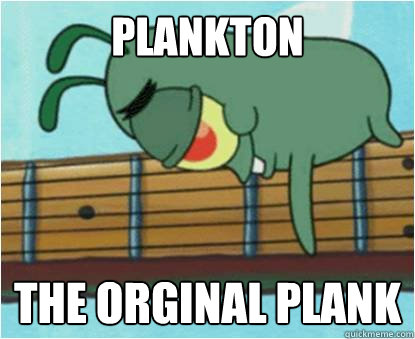 Plankton The Orginal Plank  Plankton Planking