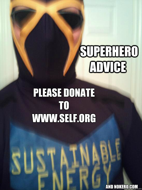 please donate to www.self.org  superhero advice  and nokero.com  