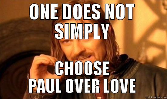 ONE DOES NOT SIMPLY CHOOSE PAUL OVER LOVE Boromir