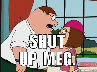  SHUT UP, MEG. Misc