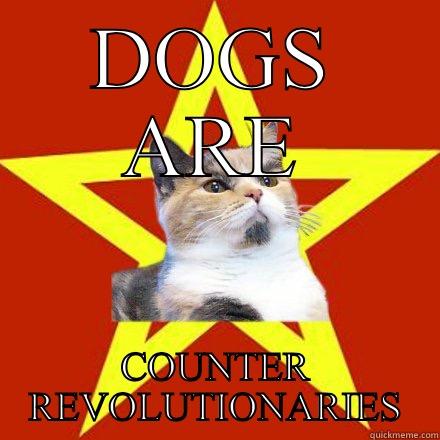 The revolution will not be canine - DOGS ARE COUNTER REVOLUTIONARIES Lenin Cat