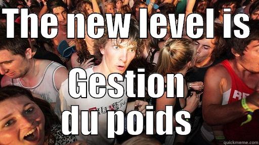 THE NEW LEVEL IS  GESTION DU POIDS Sudden Clarity Clarence