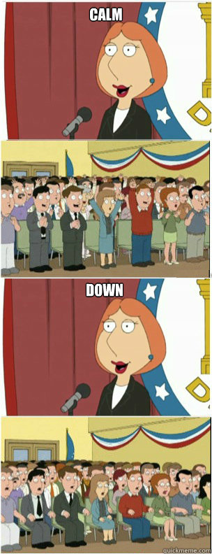 Calm down  
