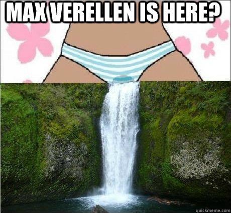 Max Verellen is here?   wet panties