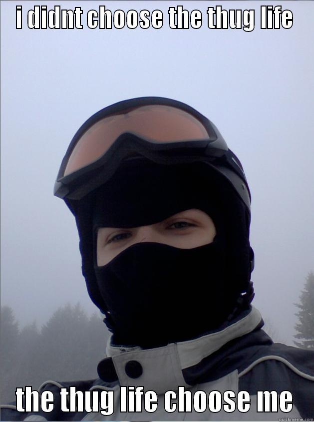 I DIDNT CHOOSE THE THUG LIFE THE THUG LIFE CHOOSE ME Misc