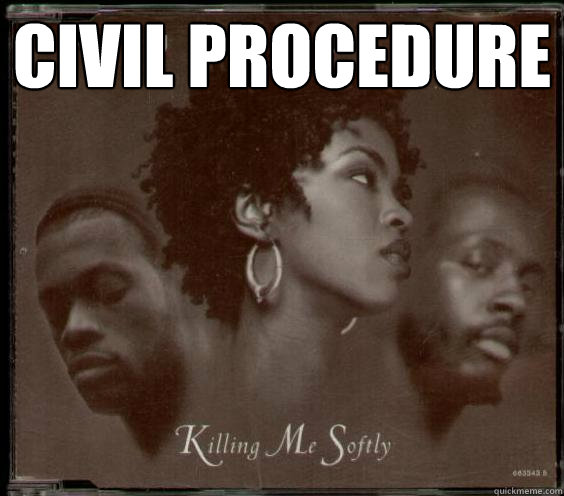 CIVIL PROCEDURE 
 - CIVIL PROCEDURE 
  Killing Me Softly