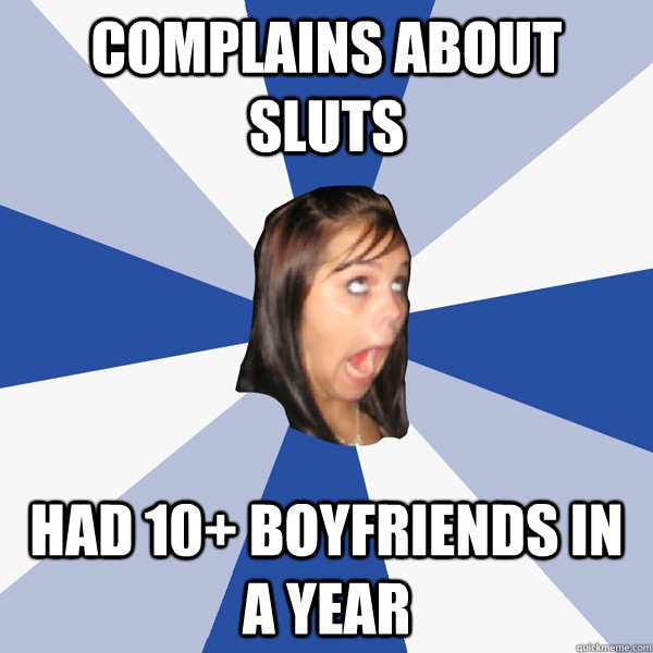 Complains about sluts Had 10+ boyfriends in a year  Annoying Facebook Girl