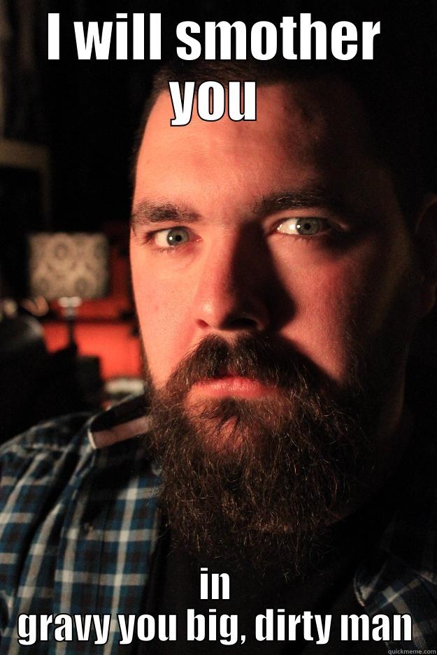 I WILL SMOTHER YOU IN GRAVY YOU BIG, DIRTY MAN Dating Site Murderer
