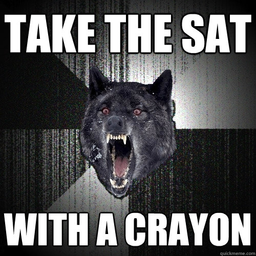 Take the sat with a crayon - Take the sat with a crayon  Insanity Wolf