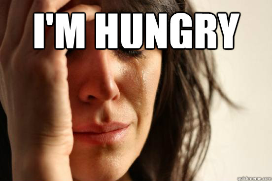 i'm hungry   First World Problems