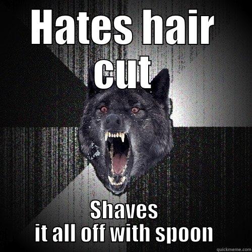 HATES HAIR CUT SHAVES IT ALL OFF WITH SPOON Insanity Wolf