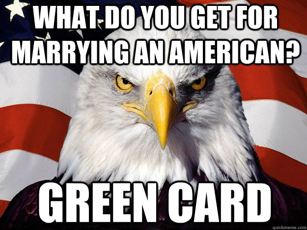 What do you get for marrying an American? Green Card  Patriotic Eagle