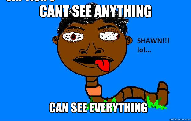 cant see anything can see everything Caption 3 goes here - cant see anything can see everything Caption 3 goes here  Poor Cross-eyed black man