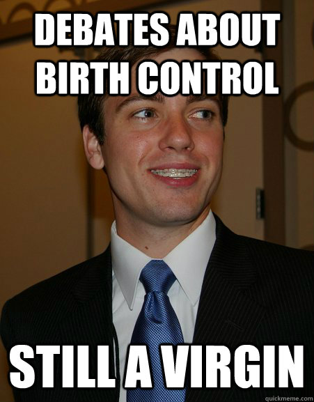 debates about birth control still a virgin  College Republican