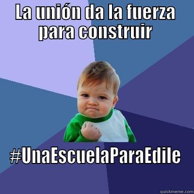 LA UNIÓN DA LA FUERZA PARA CONSTRUIR #UNAESCUELAPARAEDILE Success Kid