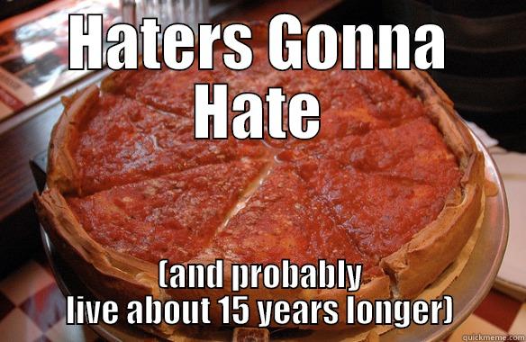 HATERS GONNA HATE (AND PROBABLY LIVE ABOUT 15 YEARS LONGER) Misc