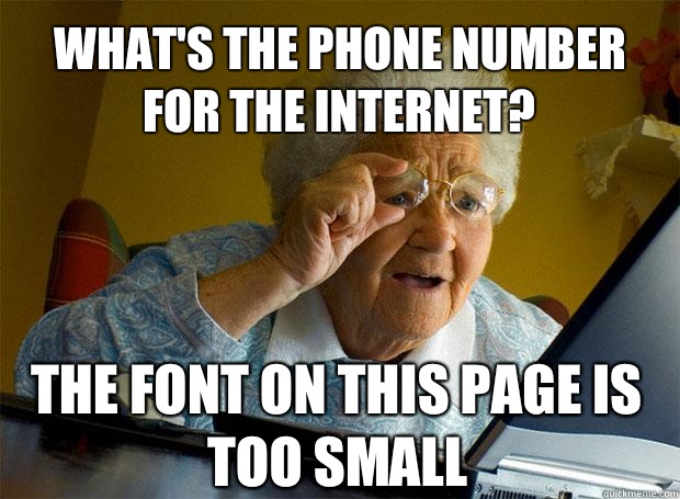 What's the phone number for the internet? The font on this page is too small    Grandma finds the Internet