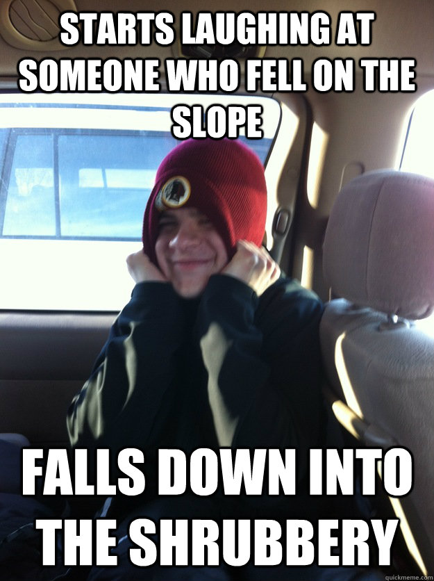 starts laughing at someone who fell on the slope falls down into the shrubbery   Snowboard Joe