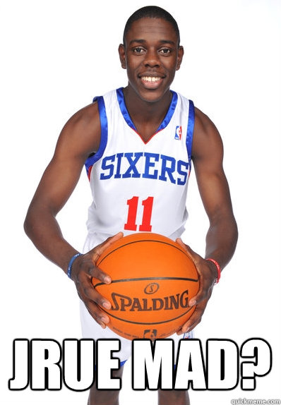  jrue mad?   Ewewe