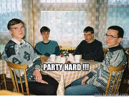 PARTY HARD !!!  