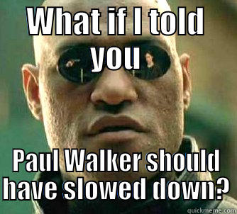WHAT IF I TOLD YOU PAUL WALKER SHOULD HAVE SLOWED DOWN? Matrix Morpheus