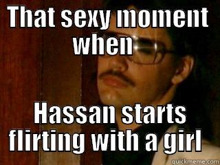 THAT SEXY MOMENT WHEN    HASSAN STARTS FLIRTING WITH A GIRL  Misc