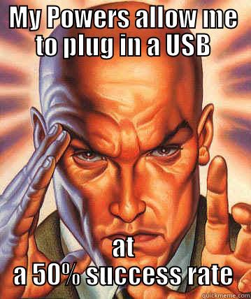 50% rate - MY POWERS ALLOW ME TO PLUG IN A USB AT A 50% SUCCESS RATE Misc