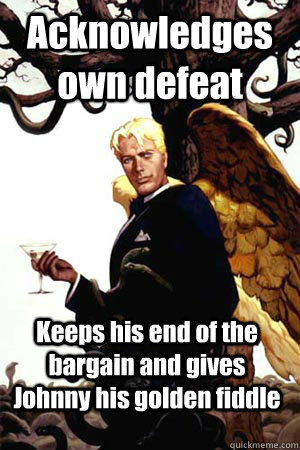 Acknowledges own defeat Keeps his end of the bargain and gives Johnny his golden fiddle - Acknowledges own defeat Keeps his end of the bargain and gives Johnny his golden fiddle  Good Guy Lucifer