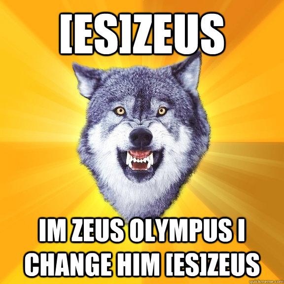 [Es]Zeus
 Im Zeus Olympus I change him [ES]Zeus  Courage Wolf