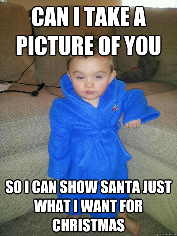 Can I take a picture of you so I can show Santa just what I want for Christmas - Can I take a picture of you so I can show Santa just what I want for Christmas  Suave Baby