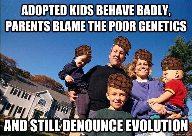 Adopted kids behave badly, parents blame the poor genetics and still Denounce evolution  