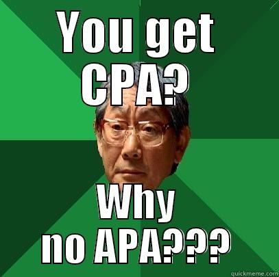 YOU GET CPA? WHY NO APA??? High Expectations Asian Father