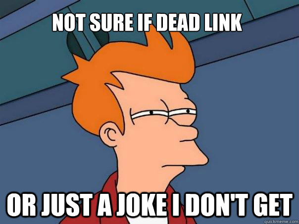 Not sure if dead link or just a joke i don't get  Futurama Fry